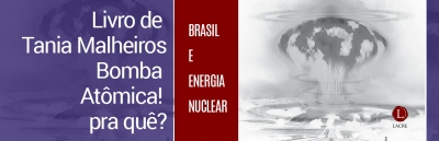 Lançamento do livro ''Bomba atômica! Pra quê? - Brasil e Energia Nuclear - de Tania Malheiros