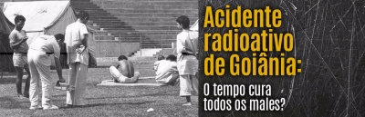 Acidente radioativo de Goiânia: "O tempo cura todos os males"?